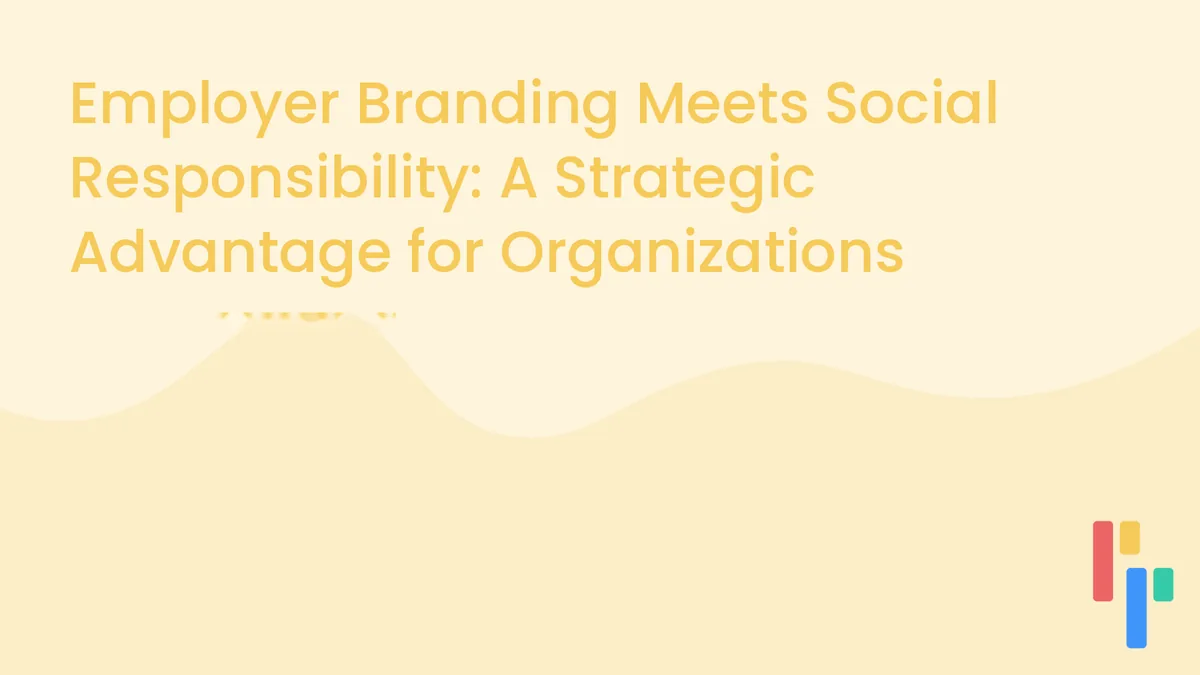 Employer Branding Meets Social Responsibility: A Strategic Advantage for Organizations