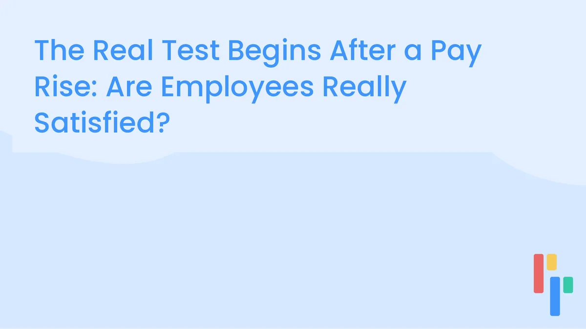 The Real Test Begins After a Pay Rise: Are Employees Really Satisfied?