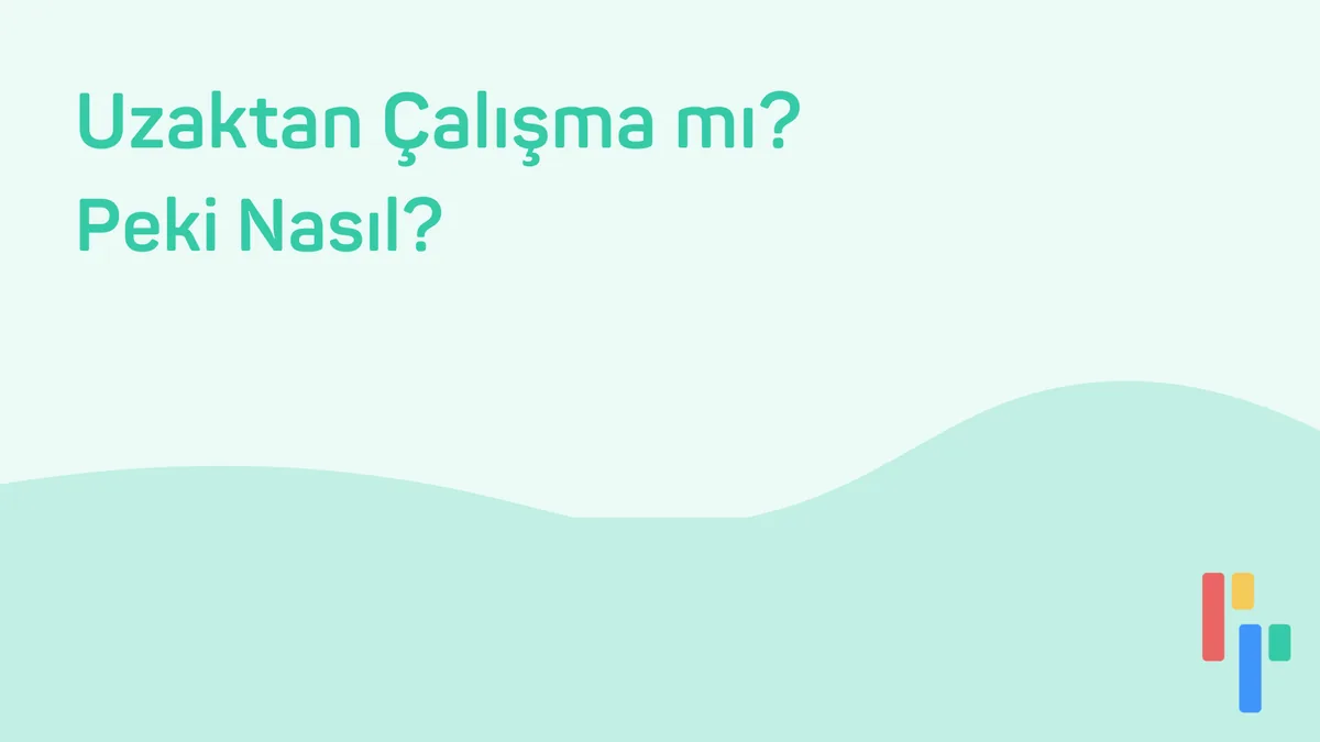 Uzaktan Çalışma mı? Peki Nasıl?
